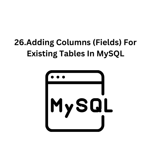 27.Modify -Rename-Drop Table(Fields) In The Tables In MySQL